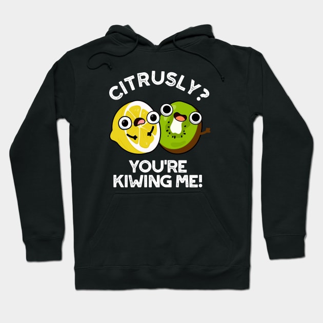 Citrusly You're Kiwiing Me Cute Fruit Pun Hoodie by punnybone